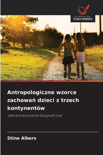 Antropologiczne wzorce zachowań dzieci z trzech kontynentów