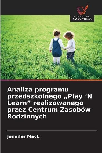 Analiza programu przedszkolnego ""Play 'N Learn"" realizowanego przez Centrum Zasobów Rodzinnych