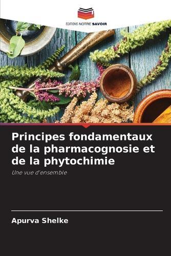 Principes fondamentaux de la pharmacognosie et de la phytochimie