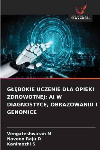 GlĘbokie Uczenie Dla Opieki Zdrowotnej: AI W Diagnostyce, Obrazowaniu I Genomice