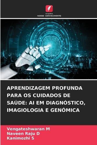 Aprendizagem Profunda Para OS Cuidados de Saúde: AI Em Diagnóstico, Imagiologia E Genómica