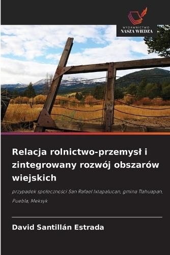 Relacja rolnictwo-przemysl i zintegrowany rozwój obszarów wiejskich