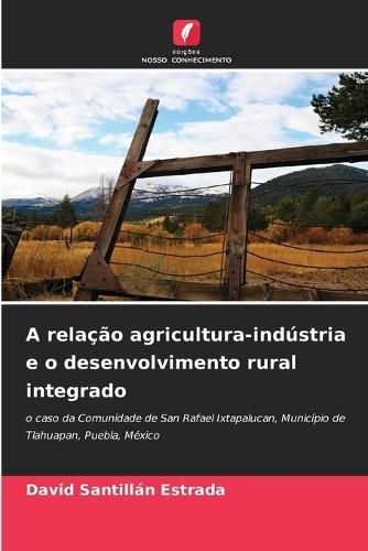 A relação agricultura-indústria e o desenvolvimento rural integrado