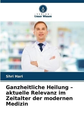 Ganzheitliche Heilung - aktuelle Relevanz im Zeitalter der modernen Medizin