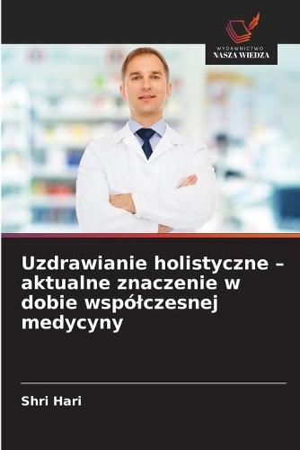 Uzdrawianie holistyczne - aktualne znaczenie w dobie wspólczesnej medycyny