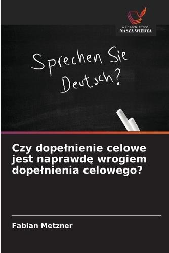 Czy dopelnienie celowe jest naprawdę wrogiem dopelnienia celowego?