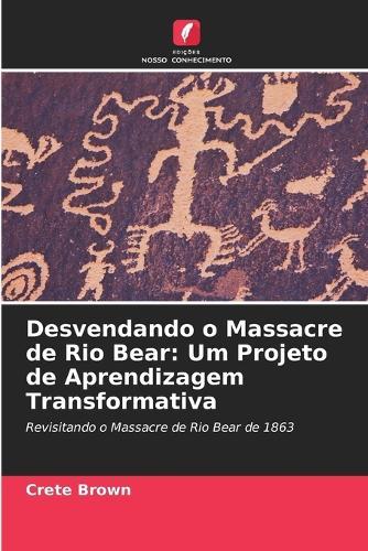 Desvendando o Massacre de Rio Bear: Um Projeto de Aprendizagem Transformativa