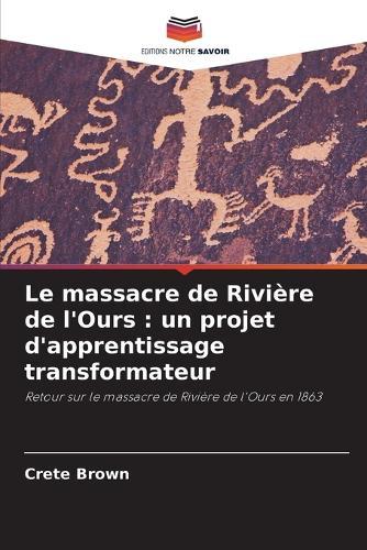 Le massacre de Rivière de l'Ours: un projet d'apprentissage transformateur