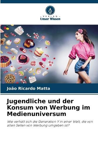 Jugendliche und der Konsum von Werbung im Medienuniversum