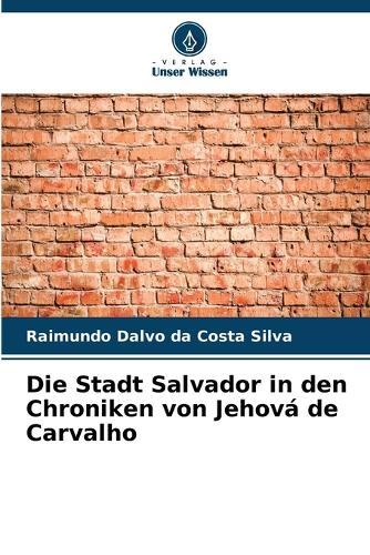 Die Stadt Salvador in den Chroniken von Jehová de Carvalho