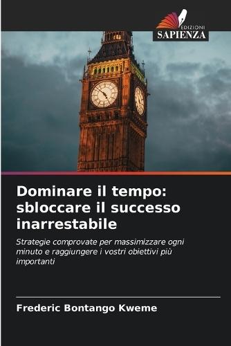 Dominare il tempo: sbloccare il successo inarrestabile