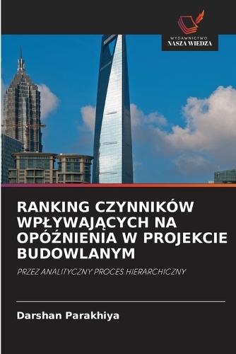 Ranking Czynników WplywajĄcych Na OpóŹnienia W Projekcie Budowlanym