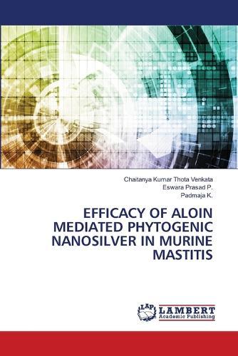 Efficacy of Aloin Mediated Phytogenic Nanosilver in Murine Mastitis