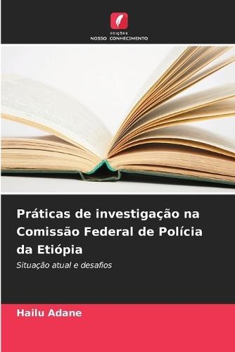 Práticas de investigação na Comissão Federal de Polícia da Etiópia