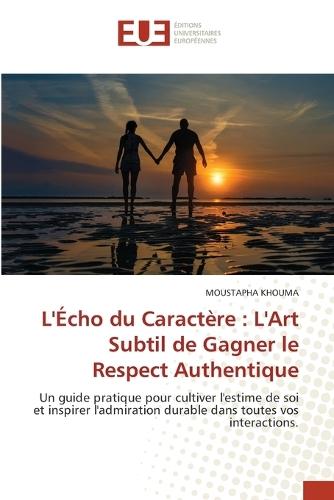 L'Écho du Caractère: L'Art Subtil de Gagner le Respect Authentique