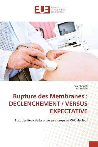 Rupture des Membranes: Declenchement / Versus Expectative