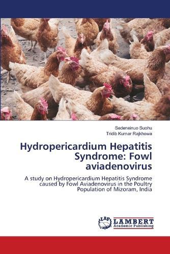 Hydropericardium Hepatitis Syndrome: Fowl aviadenovirus