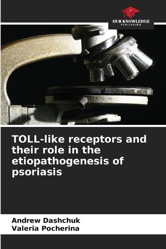 TOLL-like receptors and their role in the etiopathogenesis of psoriasis