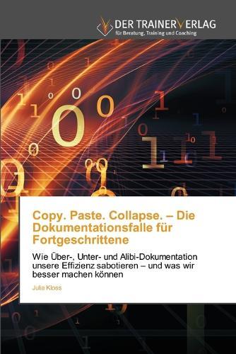 Copy. Paste. Collapse. - Die Dokumentationsfalle für Fortgeschrittene