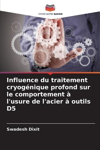 Influence du traitement cryogénique profond sur le comportement à l'usure de l'acier à outils D5