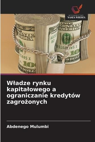 Wladze rynku kapitalowego a ograniczanie kredytów zagrożonych