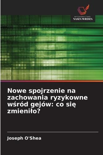 Nowe spojrzenie na zachowania ryzykowne wśród gejów: co się zmienilo?
