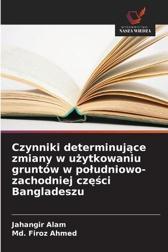 Czynniki determinujące zmiany w użytkowaniu gruntów w poludniowo-zachodniej części Bangladeszu