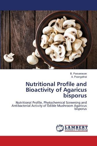 Nutritional Profile and Bioactivity of Agaricus bisporus