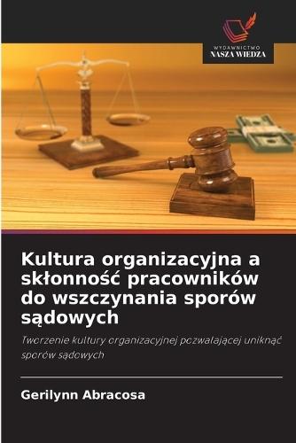 Kultura organizacyjna a sklonnośc pracowników do wszczynania sporów sądowych