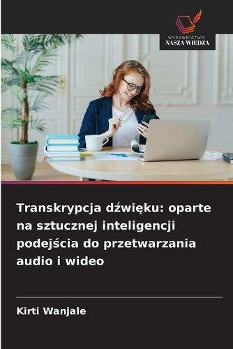 Transkrypcja dźwięku: oparte na sztucznej inteligencji podejścia do przetwarzania audio i wideo