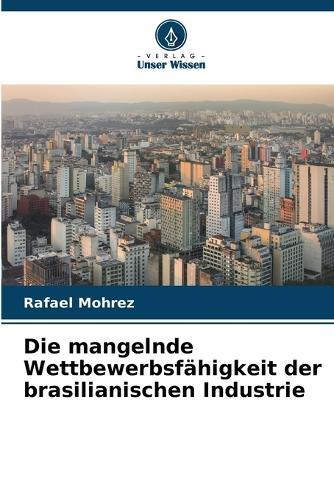 Die mangelnde Wettbewerbsfähigkeit der brasilianischen Industrie
