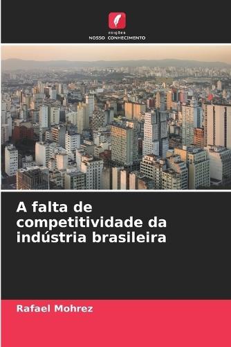 A falta de competitividade da indústria brasileira