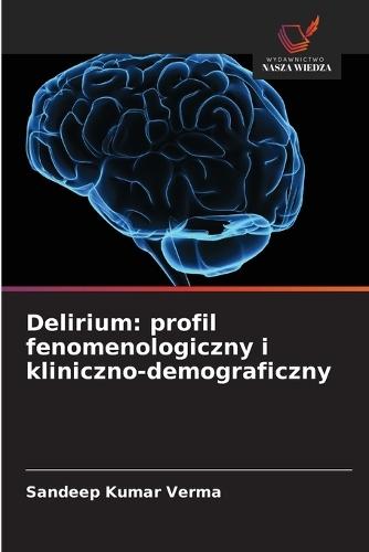 Delirium: profil fenomenologiczny i kliniczno-demograficzny