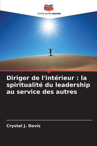 Diriger de l'intérieur: la spiritualité du leadership au service des autres