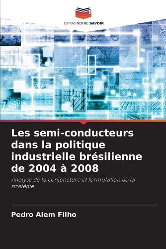 Les semi-conducteurs dans la politique industrielle brésilienne de 2004 à 2008