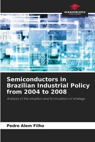 Semiconductors in Brazilian Industrial Policy from 2004 to 2008