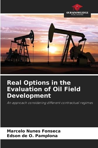 Real Options in the Evaluation of Oil Field Development