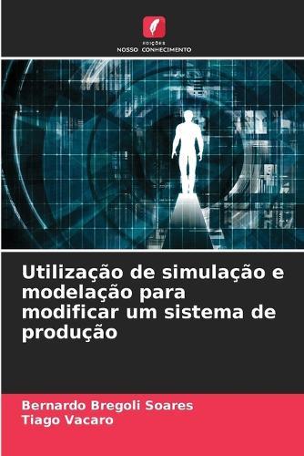 Utilização de simulação e modelação para modificar um sistema de produção