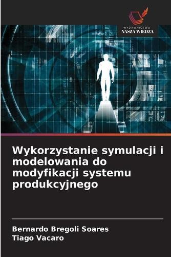 Wykorzystanie symulacji i modelowania do modyfikacji systemu produkcyjnego