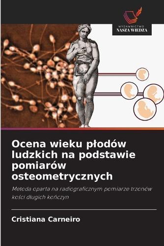 Ocena wieku plodów ludzkich na podstawie pomiarów osteometrycznych