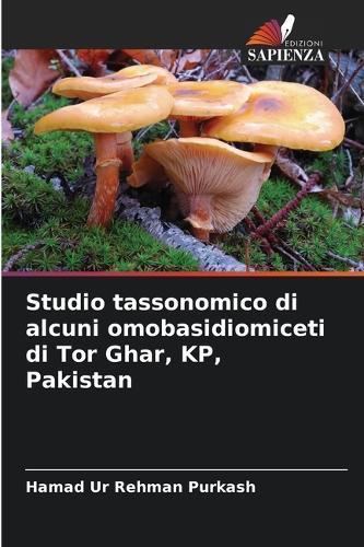 Studio tassonomico di alcuni omobasidiomiceti di Tor Ghar, KP, Pakistan