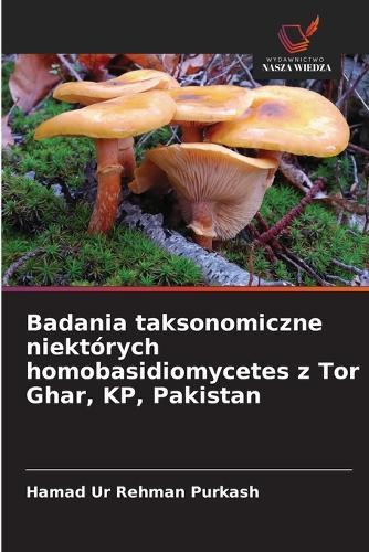 Badania taksonomiczne niektórych homobasidiomycetes z Tor Ghar, KP, Pakistan