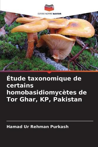 Étude taxonomique de certains homobasidiomycètes de Tor Ghar, KP, Pakistan