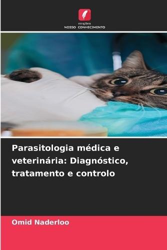 Parasitologia médica e veterinária: Diagnóstico, tratamento e controlo