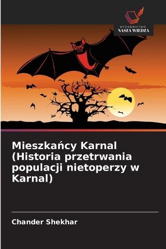 Mieszkańcy Karnal (Historia przetrwania populacji nietoperzy w Karnal)
