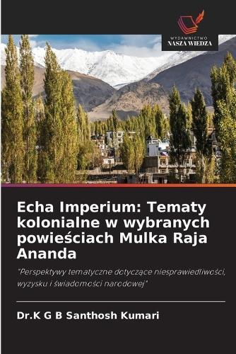 Echa Imperium: Tematy kolonialne w wybranych powieściach Mulka Raja Ananda