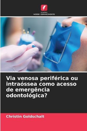 Via venosa periférica ou intraóssea como acesso de emergência odontológica?