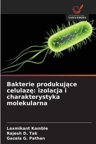 Bakterie produkuj&#261;ce celulaz&#281;: izolacja i charakterystyka molekularna