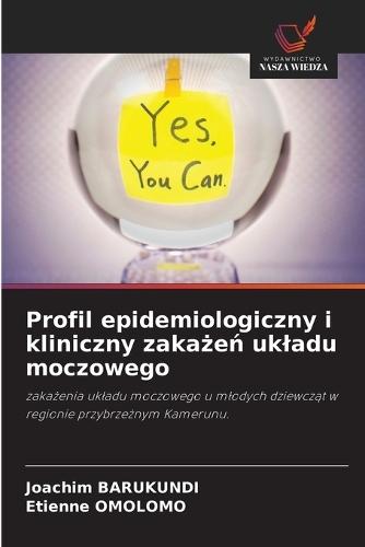 Profil epidemiologiczny i kliniczny zakażeń ukladu moczowego