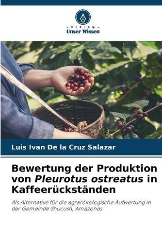 Bewertung der Produktion von Pleurotus ostreatus in Kaffeerückständen